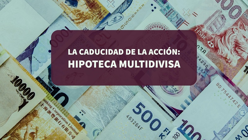 la caducidad de la acción: hipoteca multidivisa