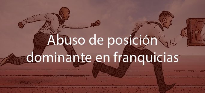 Abuso-de-posición-dominante-en-franquicias-Navas-&-Cusí-Abogados