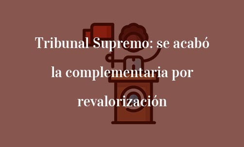 Tribunal-Supremo:-se-acabó-la-complementaria-por-revalorización-Navas-&-Cusí-Abogados-Especialistas-en-Derecho-Bancario