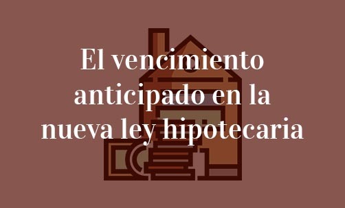 El-vencimiento-anticipado-en-la-nueva-ley-hipotecaria-Navas-&-Cusí-Abogados-especialistas-en-Derecho-Bancario-Madrid
