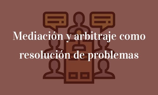 Mediación-y-arbitraje-como-resolución-de-problemas-Navas-&-Cusí-Abogados-especialistas-en-mediación-y-arbitraje