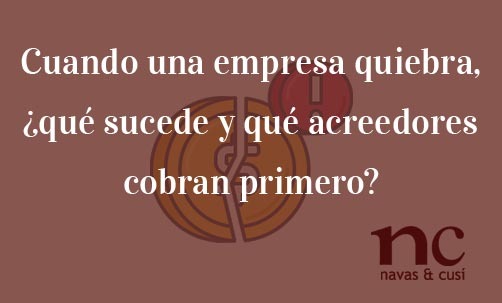 Cuando-una-empresa-quiebra-que-sucede-y-que-acreedores-cobran-primero-Navas-&-Cusí-Abogados-especialistas-en-Derecho-Mercantil