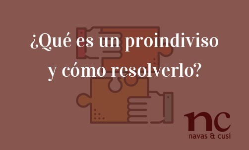 Que-es-un-proindiviso-y-como-resolverlo-Navas-&-Cusí-Abogados-especialistas-en-Derecho-Civil