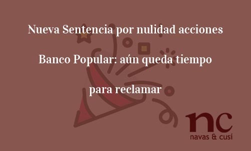 Nueva-Sentencia-por-nulidad-acciones-Banco-Popular-aún-queda-tiempo-para-reclamar-Navas-&-Cusí-Abogados-especialistas-en-nulidad-acciones-Banco-Popular