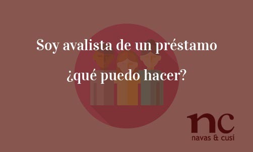 Soy-avalista-de-un-préstamo-¿qué-puedo-hacer?-Navas-&-Cusí-Abogados-especialistas-en-Derecho-Bancario