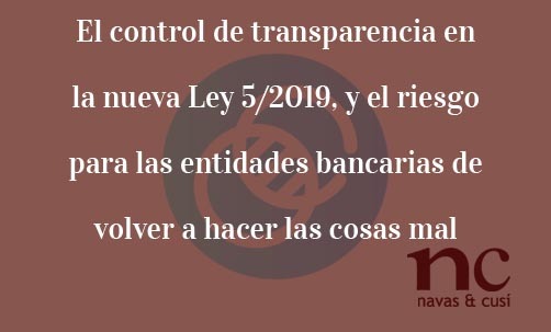 El-control-de-transparencia-en-la-nueva-Ley-5/2019,-y-el-riesgo-para-las-entidades-bancarias-de-volver-a-hacer-las-cosas-mal-Navas-&-Cusí-Abogados-especialistas-en-Derecho-Bancario