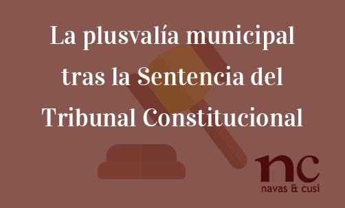 La-plusvalía-municipal-tras-la-Sentencia-del-Tribunal-Constitucional-Navas-&-Cusí-Abogados-especialistas-en-Derecho-contencioso-administrativo