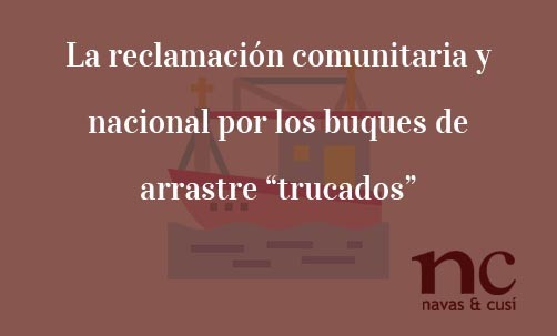 La-reclamación-comunitaria-y-nacional-por-los-buques-de-arrastre-“trucados”-Navas-&-Cusí-Abogados-especialistas-en-Derecho-de-la-Competencia