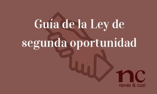 Guía-de-la-Ley-de-segunda-oportunidad-Navas-&-Cusí-Abogados-especialistas-en-ley-de-segunda-oportunidad